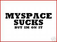 Myspace Sucks Pictures, Images and Photos