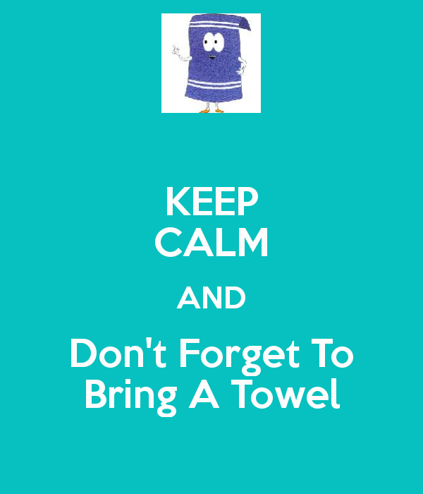 keep-calm-and-don-t-forget-to-bring-a-towel_zps78c9fcdf.png